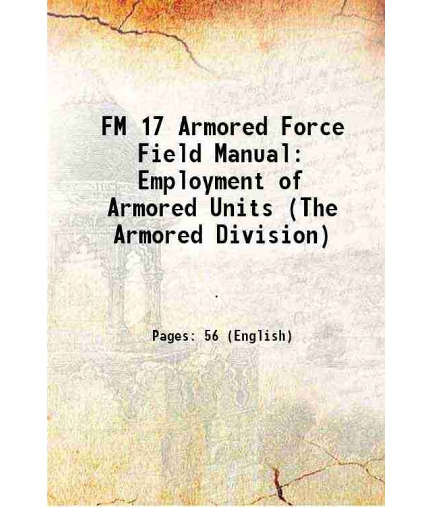     			FM 17 Armored Force Field Manual: Employment of Armored Units (The Armored Division) 1940 [Hardcover]