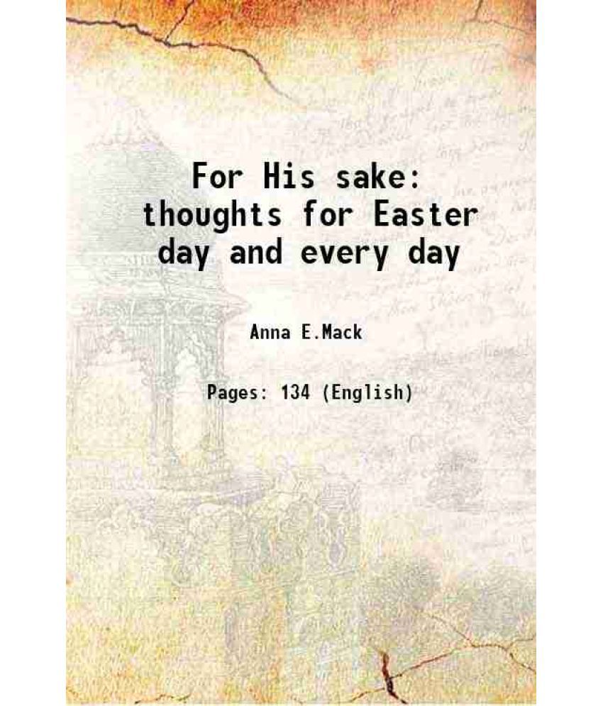     			For His sake thoughts for Easter day and every day 1900 [Hardcover]