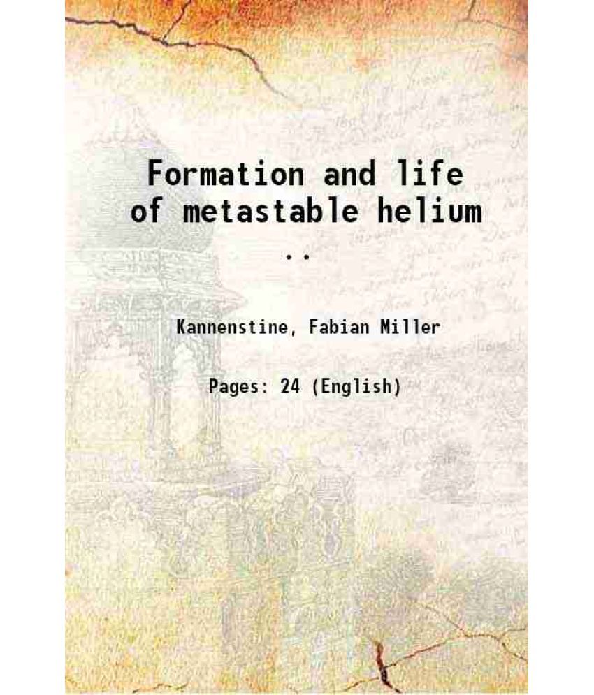     			Formation and life of metastable helium .. 1922 [Hardcover]