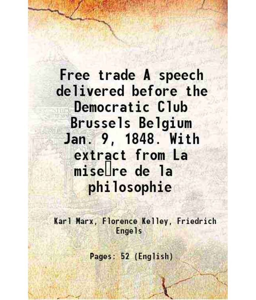     			Free trade A speech delivered before the Democratic Club Brussels Belgium Jan. 9, 1848. With extract from La mise€re de la philosophie 188 [Hardcover]