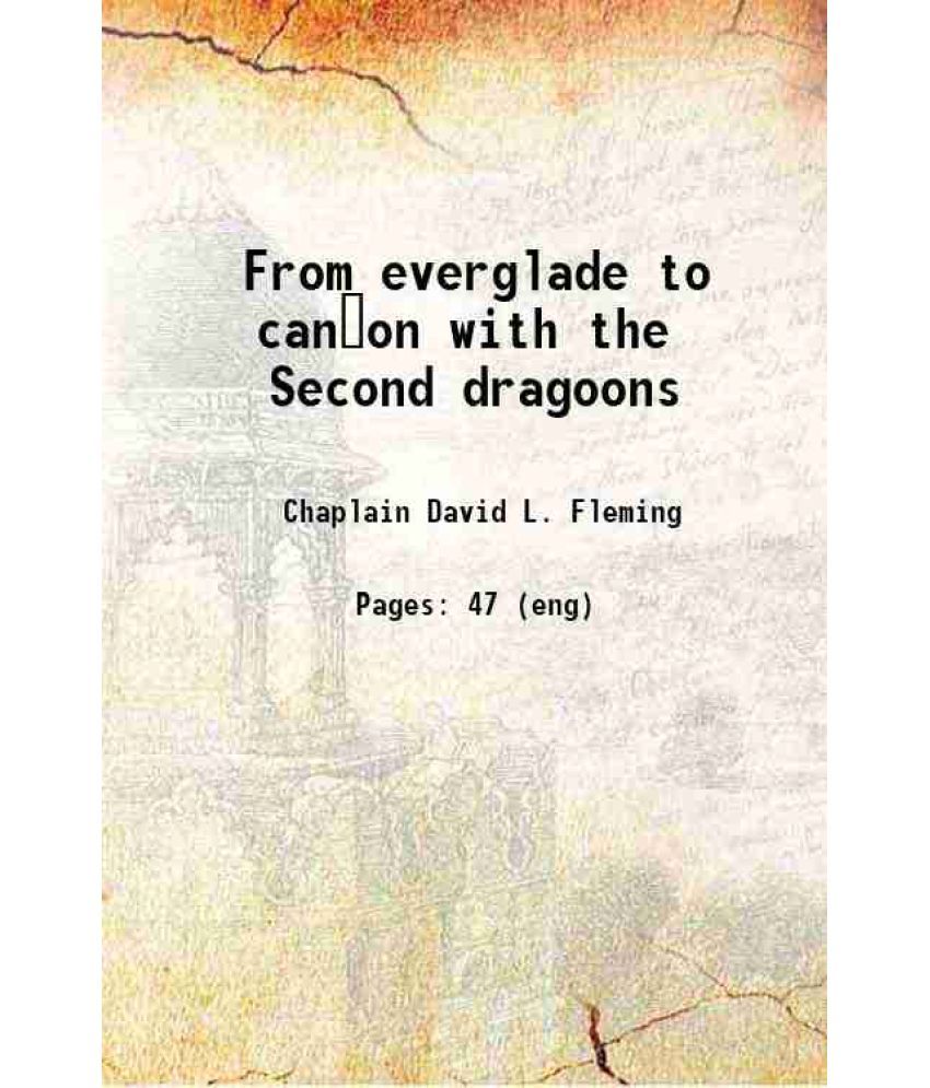     			From everglade to cañon with the Second dragoons 1911 [Hardcover]