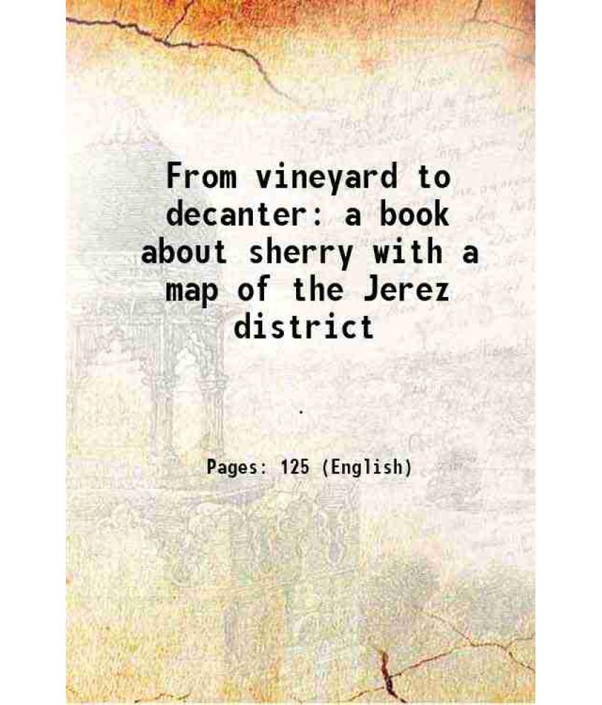     			From vineyard to decanter a book about sherry with a map of the jerez district 1876 [Hardcover]