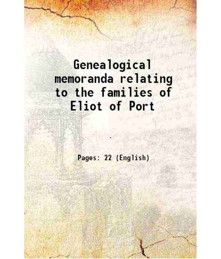     			Genealogical memoranda relating to the families of Eliot of Port 1868 [Hardcover]