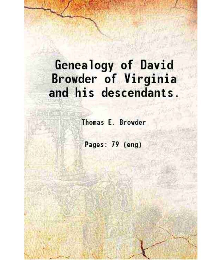     			Genealogy of David Browder of Virginia and his descendants. 1902 [Hardcover]