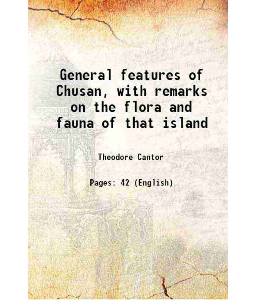     			General features of Chusan, with remarks on the flora and fauna of that island 1842 [Hardcover]