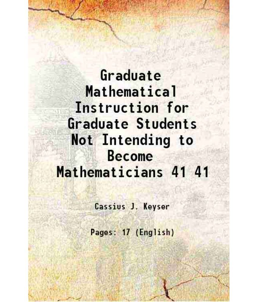     			Graduate Mathematical Instruction for Graduate Students Not Intending to Become Mathematicians Volume 41 1915 [Hardcover]