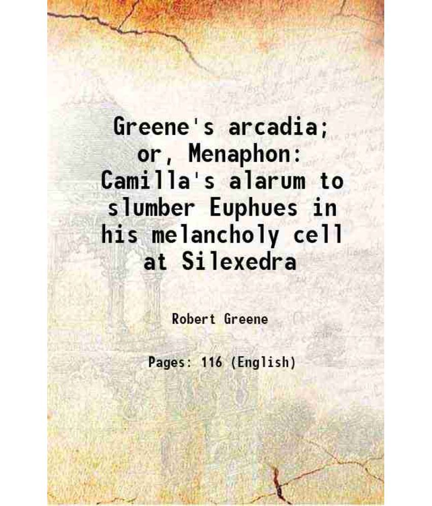     			Greene's arcadia; or, Menaphon: Camilla's alarum to slumber Euphues in his melancholy cell at Silexedra 1814 [Hardcover]