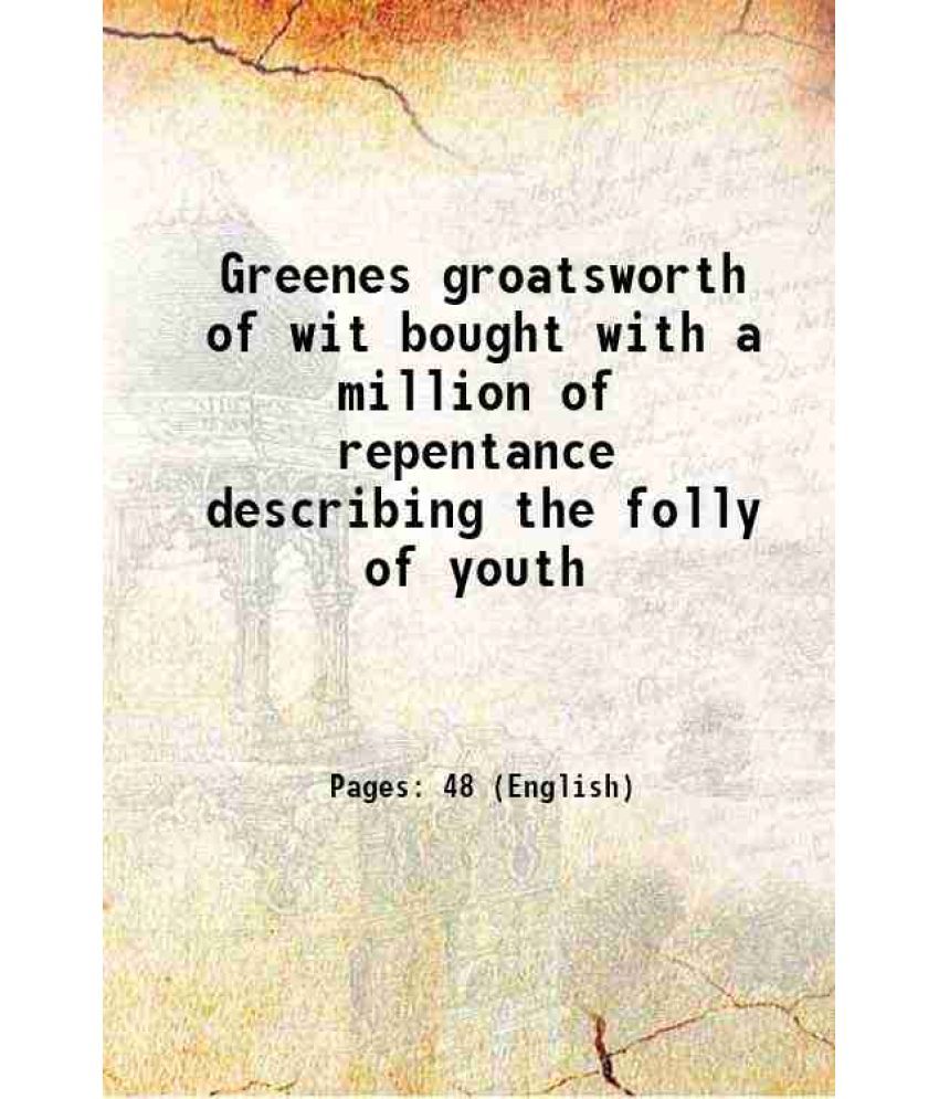     			Greenes groatsworth of wit bought with a million of repentance describing the folly of youth 1629 [Hardcover]