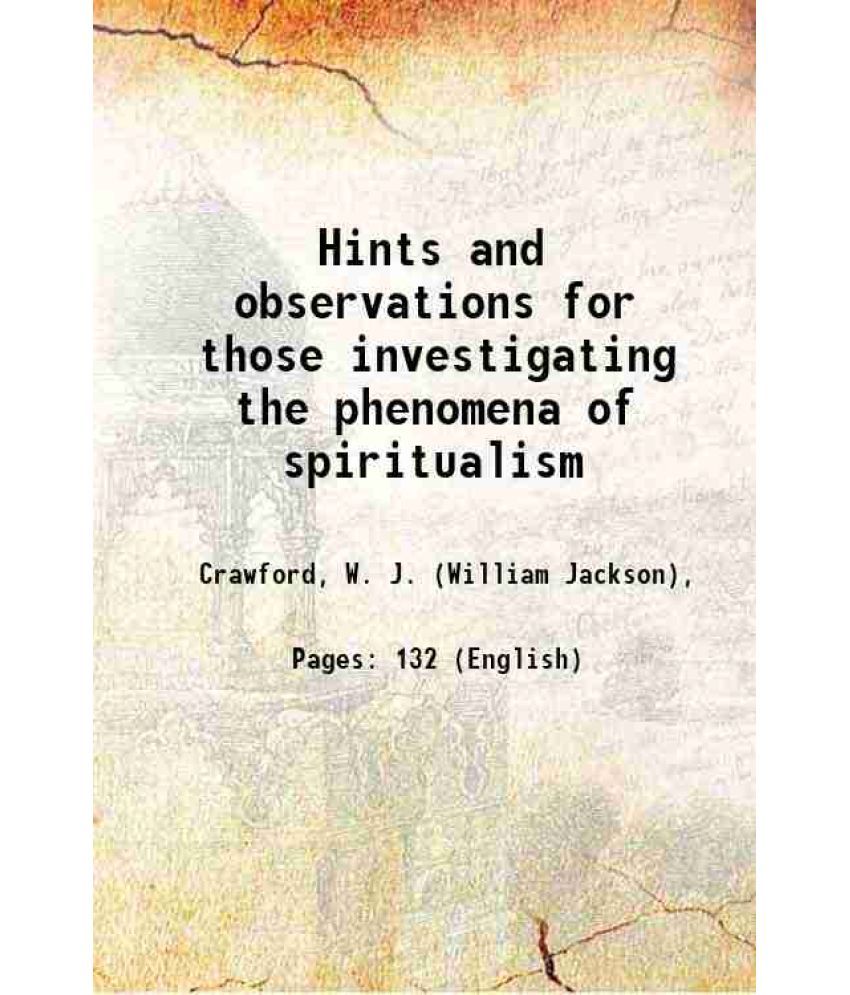     			Hints and observations for those investigating the phenomena of spiritualism 1918 [Hardcover]