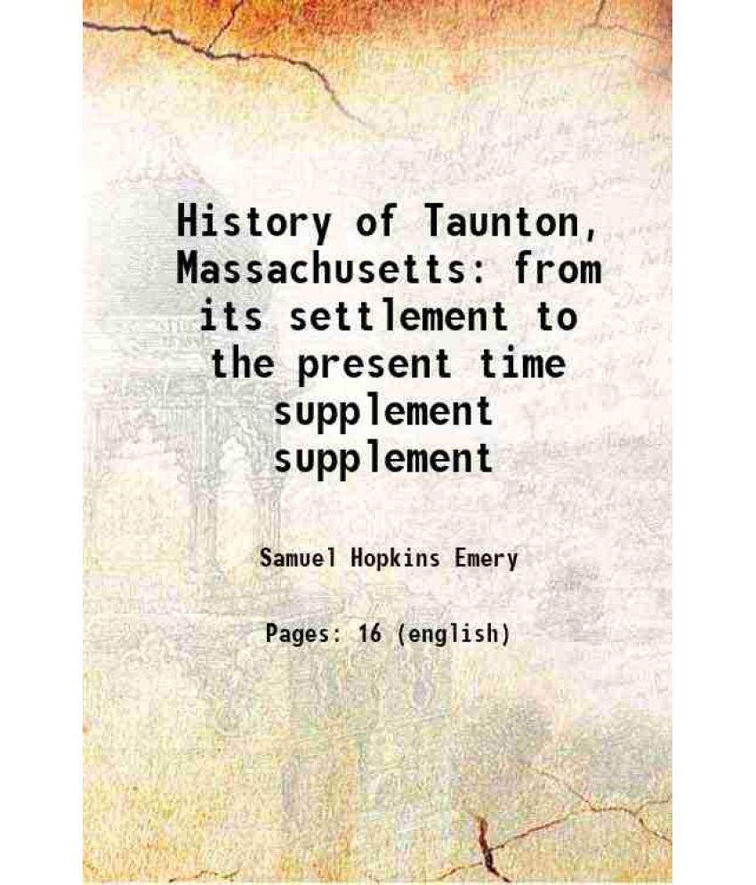     			History of Taunton, Massachusetts from its settlement to the present time Volume supplement 1893 [Hardcover]