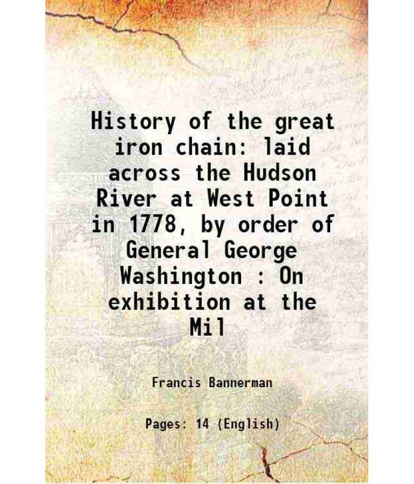     			History of the great iron chain laid across the Hudson River at West Point in 1778 1900 [Hardcover]
