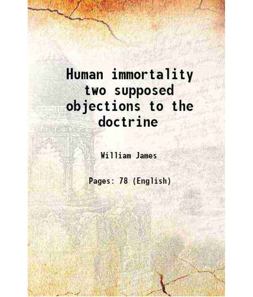     			Human immortality two supposed objections to the doctrine 1898 [Hardcover]