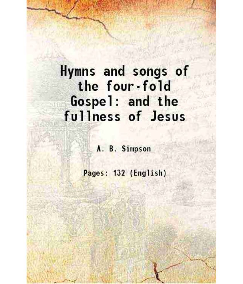     			Hymns and songs of the four-fold Gospel and the fullness of Jesus 1891 [Hardcover]