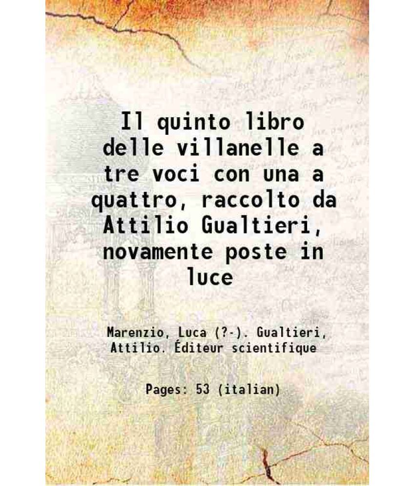     			Il quinto libro delle villanelle a tre voci con una a quattro, raccolto da Attilio Gualtieri, novamente poste in luce 1587 [Hardcover]