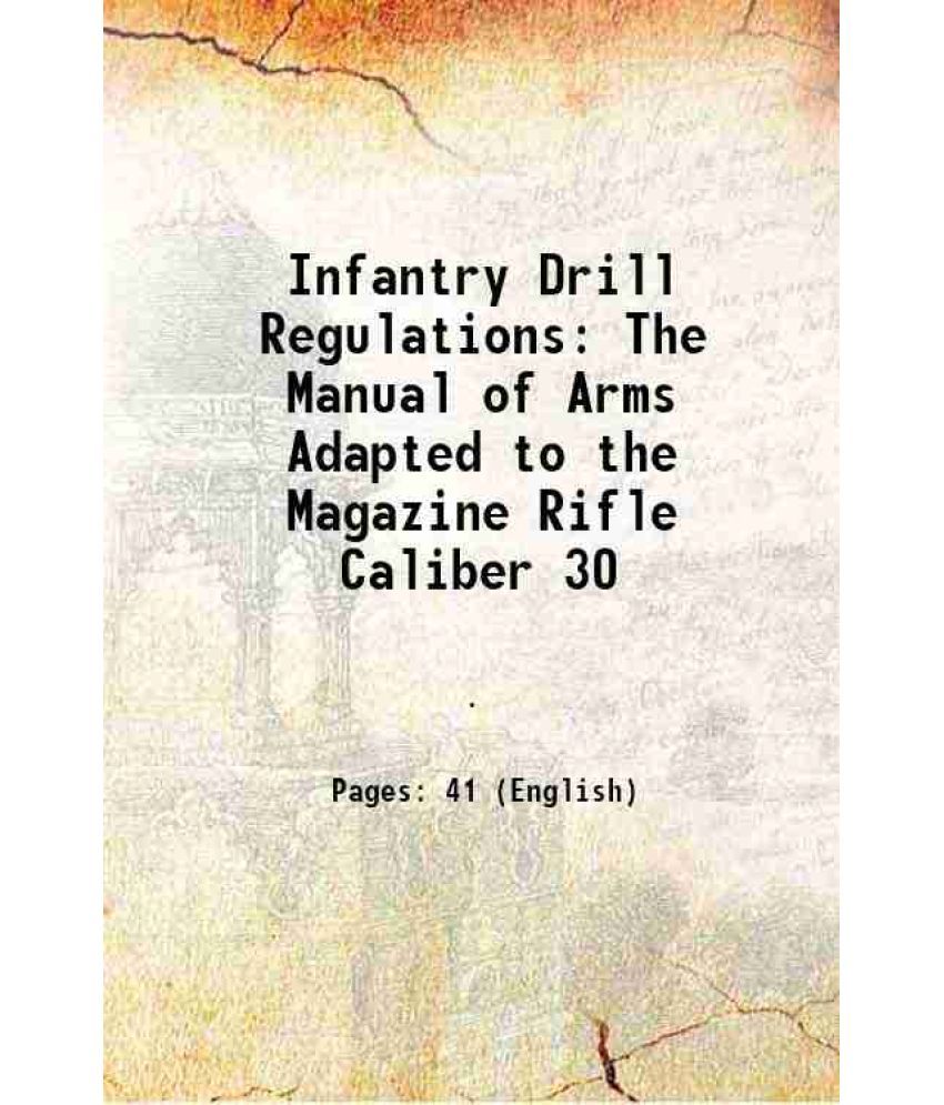     			Infantry Drill Regulations The Manual of Arms Adapted to the Magazine Rifle Caliber 30 1897 [Hardcover]