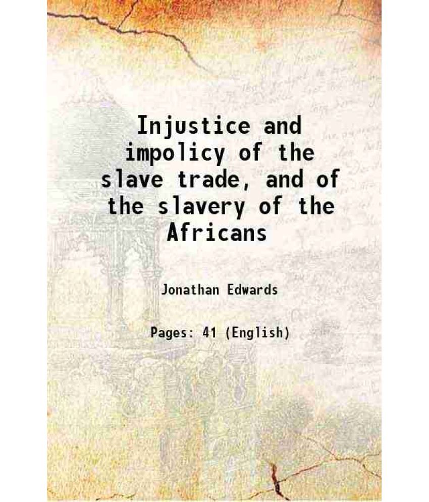     			Injustice and impolicy of the slave trade, and of the slavery of the Africans 1791 [Hardcover]