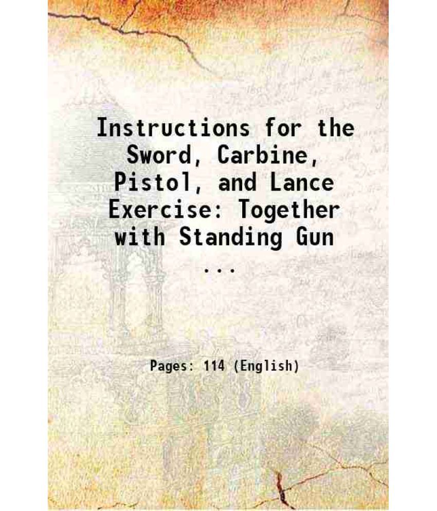     			Instructions for the Sword, Carbine, Pistol, and Lance Exercise: Together with Standing Gun ... 1865 [Hardcover]