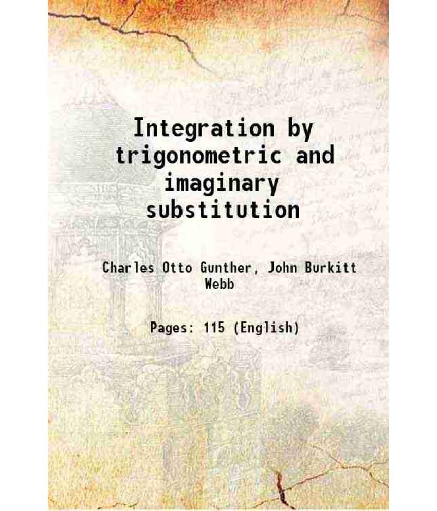     			Integration by trigonometric and imaginary substitution 1907 [Hardcover]