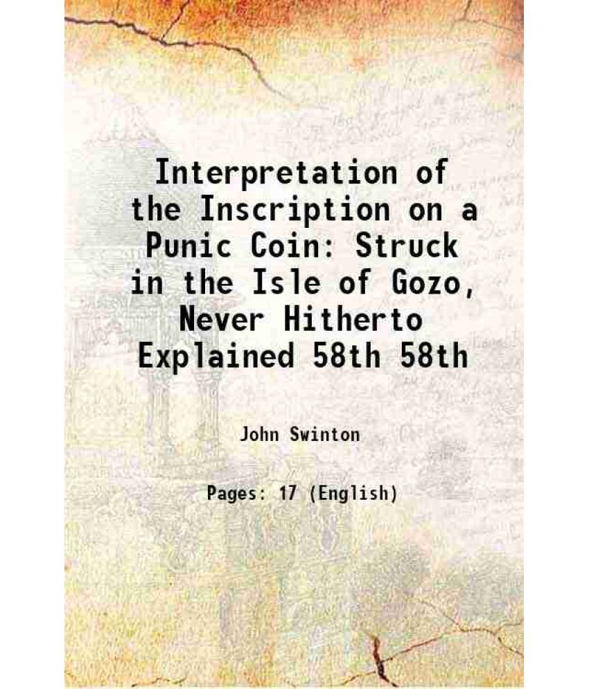     			Interpretation of the Inscription on a Punic Coin Struck in the Isle of Gozo, Never Hitherto Explained Volume 58th 1768 [Hardcover]