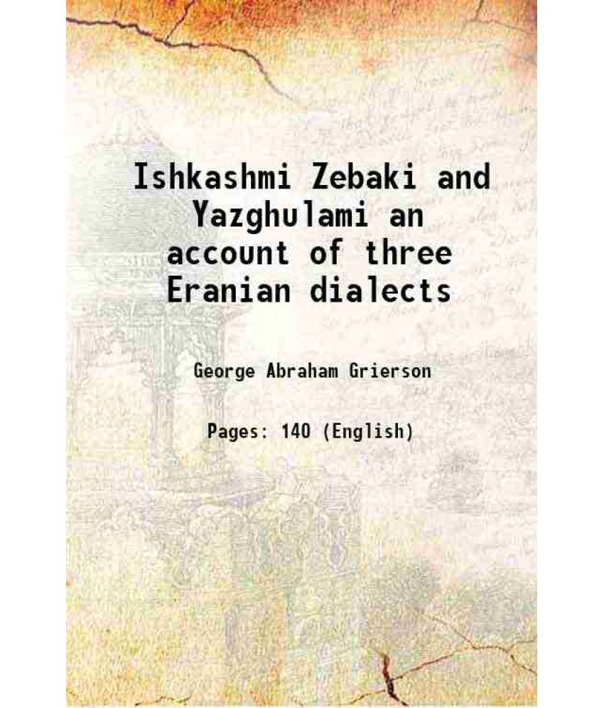     			Ishkashmi Zebaki and Yazghulami an account of three Eranian dialects 1920 [Hardcover]