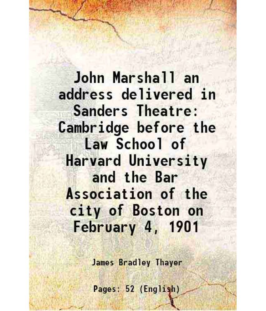     			John Marshall an address delivered in Sanders Theatre Cambridge before the Law School of Harvard University and the Bar Association of the [Hardcover]