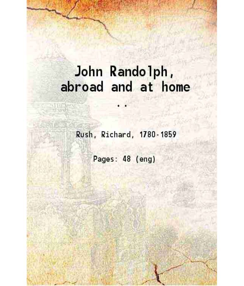     			John Randolph, abroad and at home .. 1829 [Hardcover]