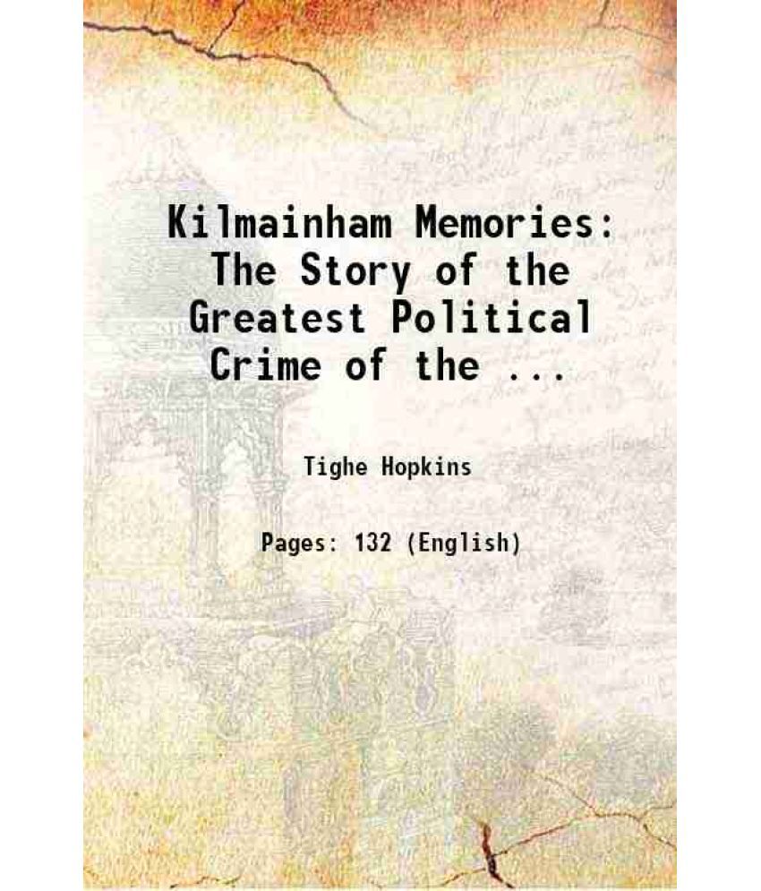     			Kilmainham Memories The Story of the Greatest Political Crime of the Century 1896 [Hardcover]