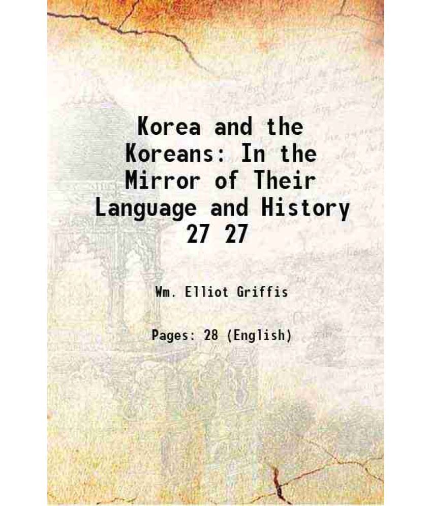     			Korea and the Koreans: In the Mirror of Their Language and History Volume 27 1895 [Hardcover]