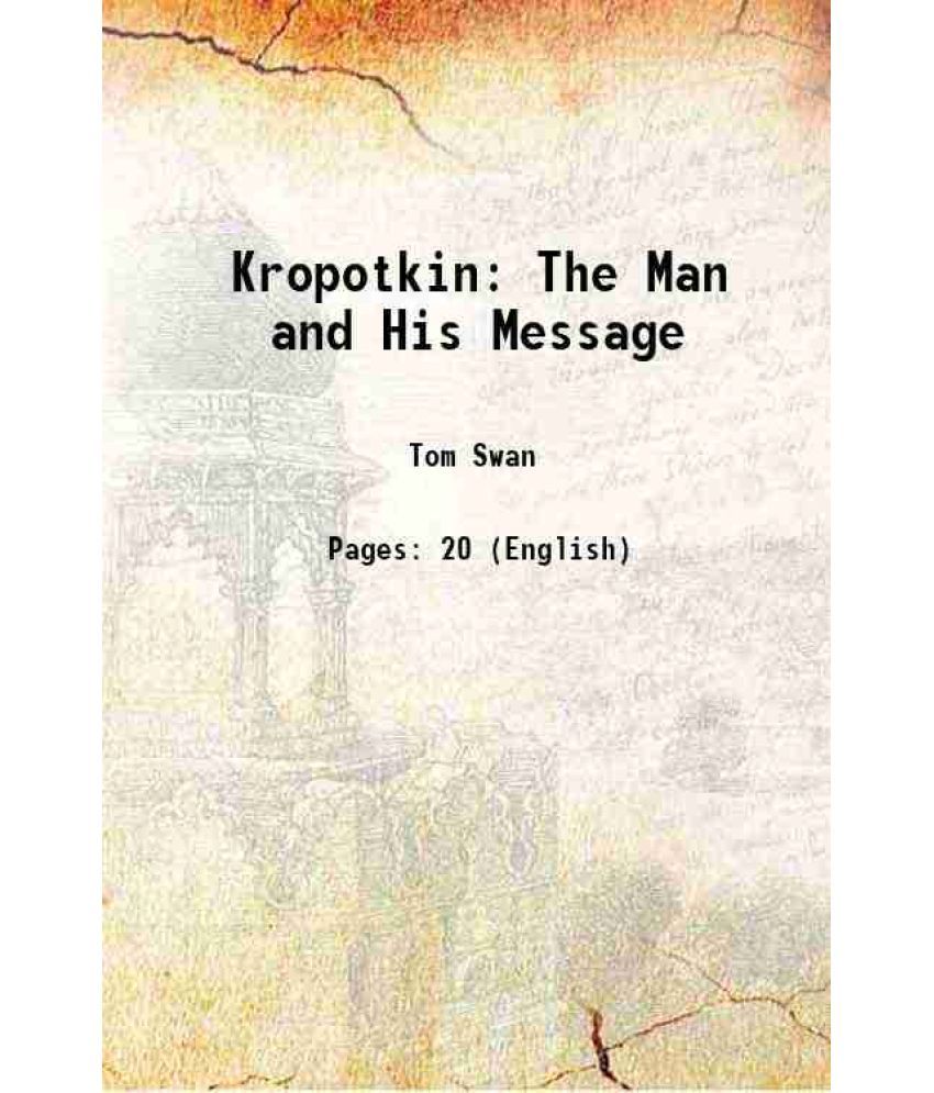     			Kropotkin The Man and His Message 1909 [Hardcover]