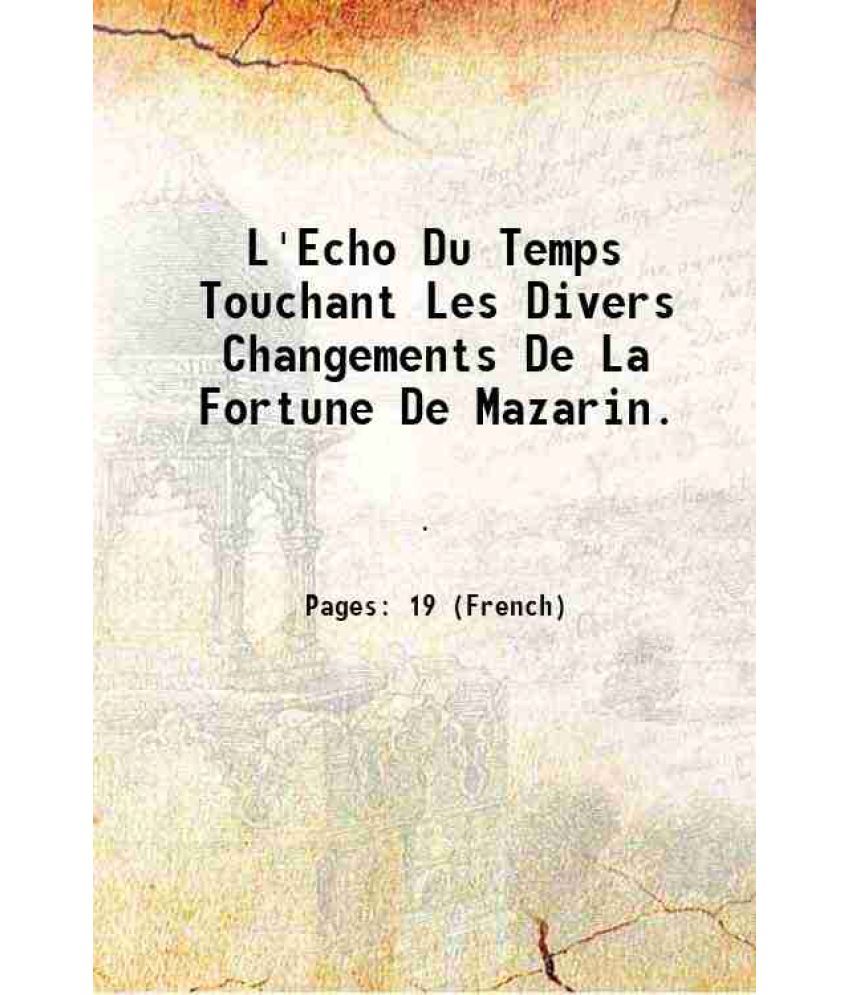     			L'Echo Du Temps Touchant Les Divers Changements De La Fortune De Mazarin. 1652 [Hardcover]