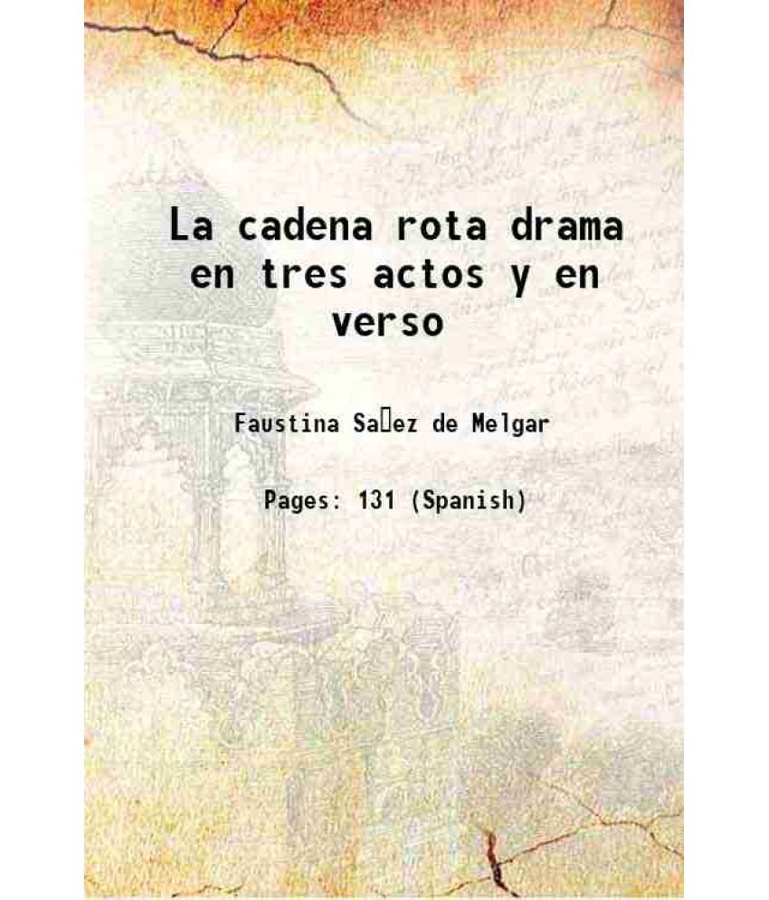     			La cadena rota drama en tres actos y en verso original de la senora Volume v. 505, no. 18 1879 [Hardcover]