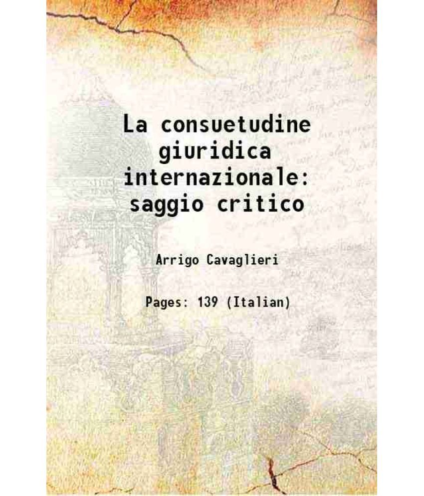     			La consuetudine giuridica internazionale saggio critico 1907 [Hardcover]