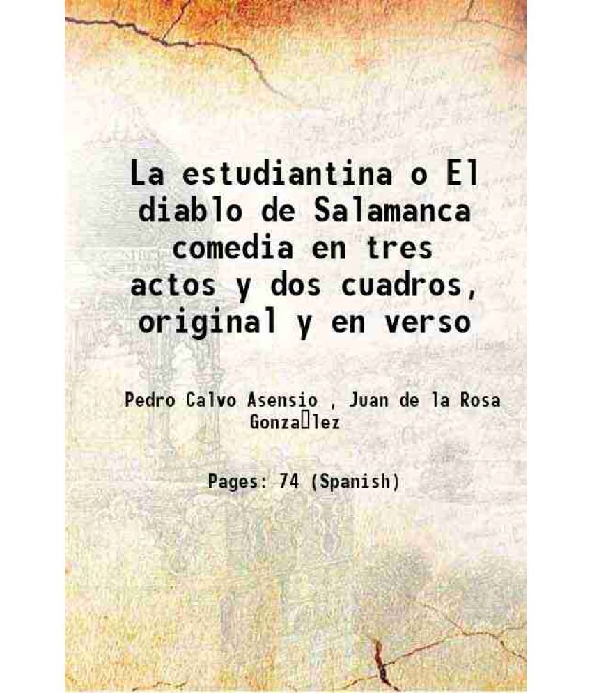     			La estudiantina o El diablo de Salamanca comedia en tres actos y dos cuadros, original y en verso Volume v. 496, no. 18 1851 [Hardcover]