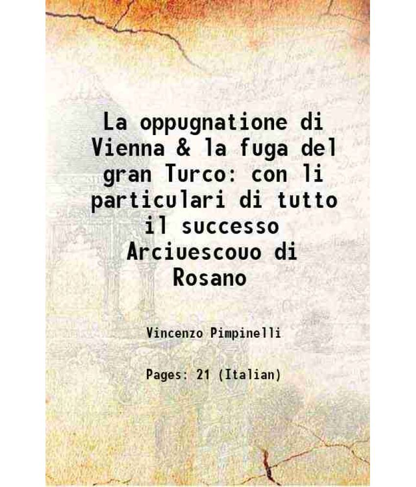     			La oppugnatione di Vienna & la fuga del gran Turco con li particulari di tutto il successo Arciuescouo di Rosano 1529 [Hardcover]