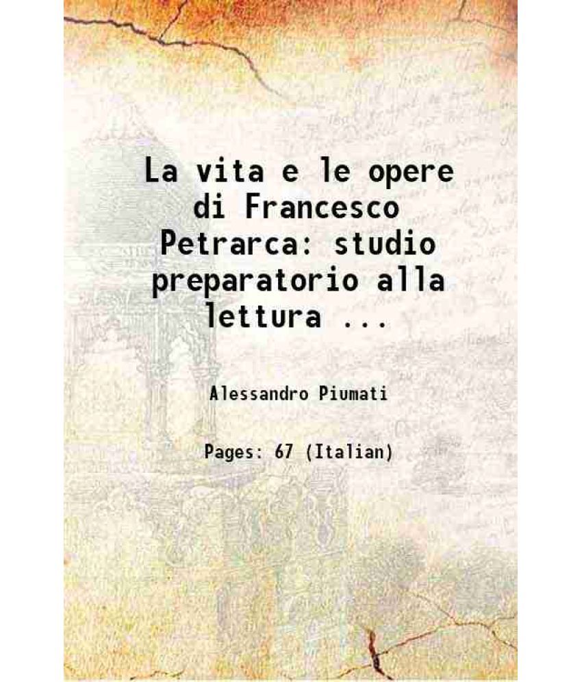     			La vita e le opere di Francesco Petrarca: studio preparatorio alla lettura ... 1885 [Hardcover]