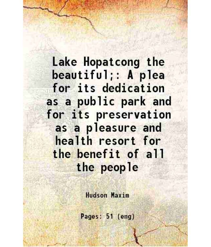    			Lake Hopatcong the beautiful; A plea for its dedication as a public park and for its preservation as a pleasure and health resort for the [Hardcover]