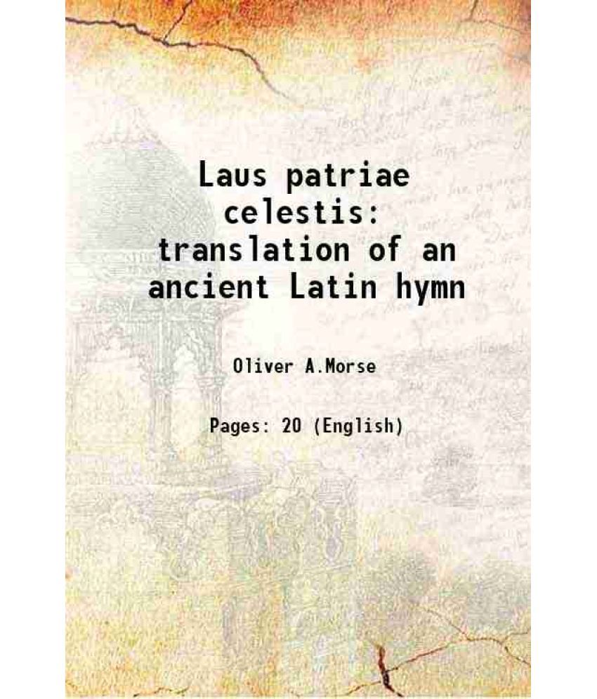     			Laus patriae celestis translation of an ancient Latin hymn 1867 [Hardcover]