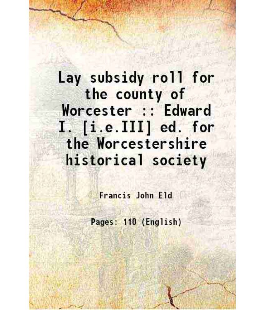     			Lay subsidy roll for the county of Worcester : Edward I. [i.e.III] ed. for the Worcestershire historical society 1895 [Hardcover]