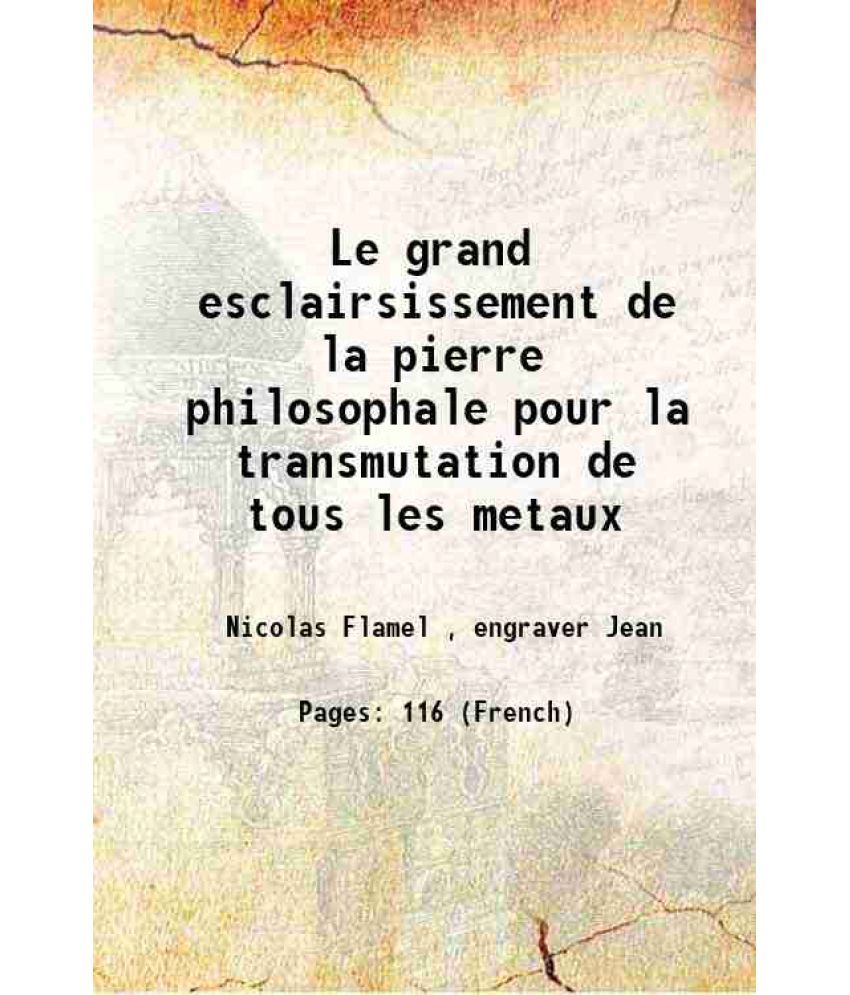     			Le grand esclairsissement de la pierre philosophale pour la transmutation de tous les metaux 1628 [Hardcover]