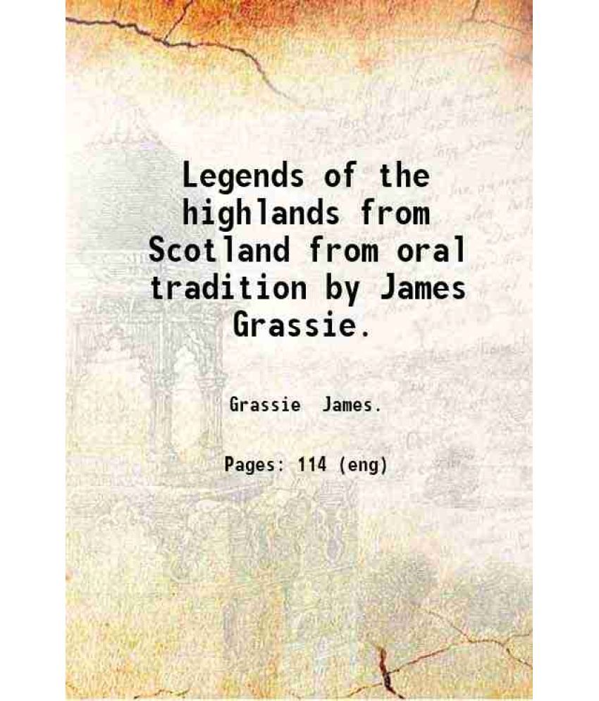     			Legends of the highlands from Scotland, from oral tradition 1843 [Hardcover]