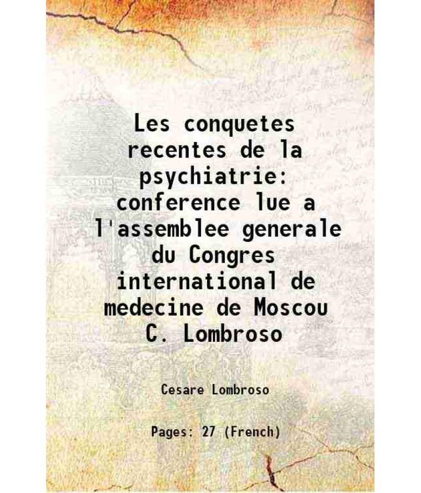     			Les conquetes recentes de la psychiatrie conference lue a l'assemblee generale du Congres international de medecine de Moscou C. Lombroso [Hardcover]