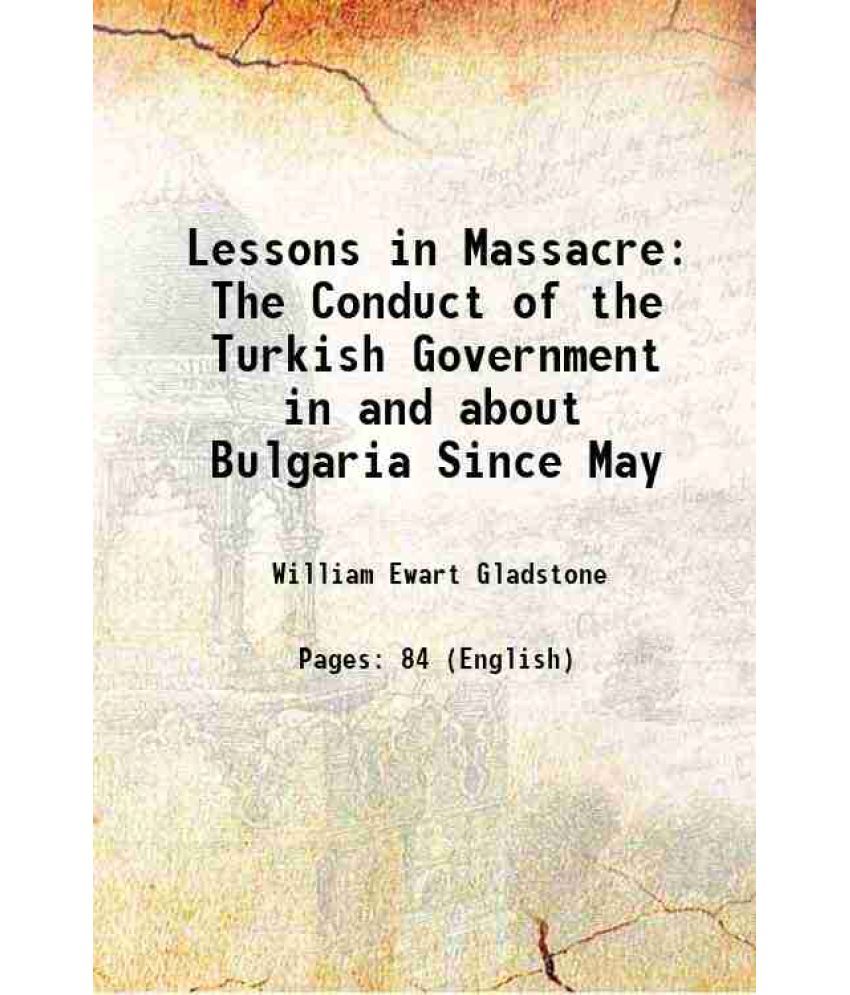     			Lessons in Massacre The Conduct of the Turkish Government in and about Bulgaria Since May 1877 [Hardcover]