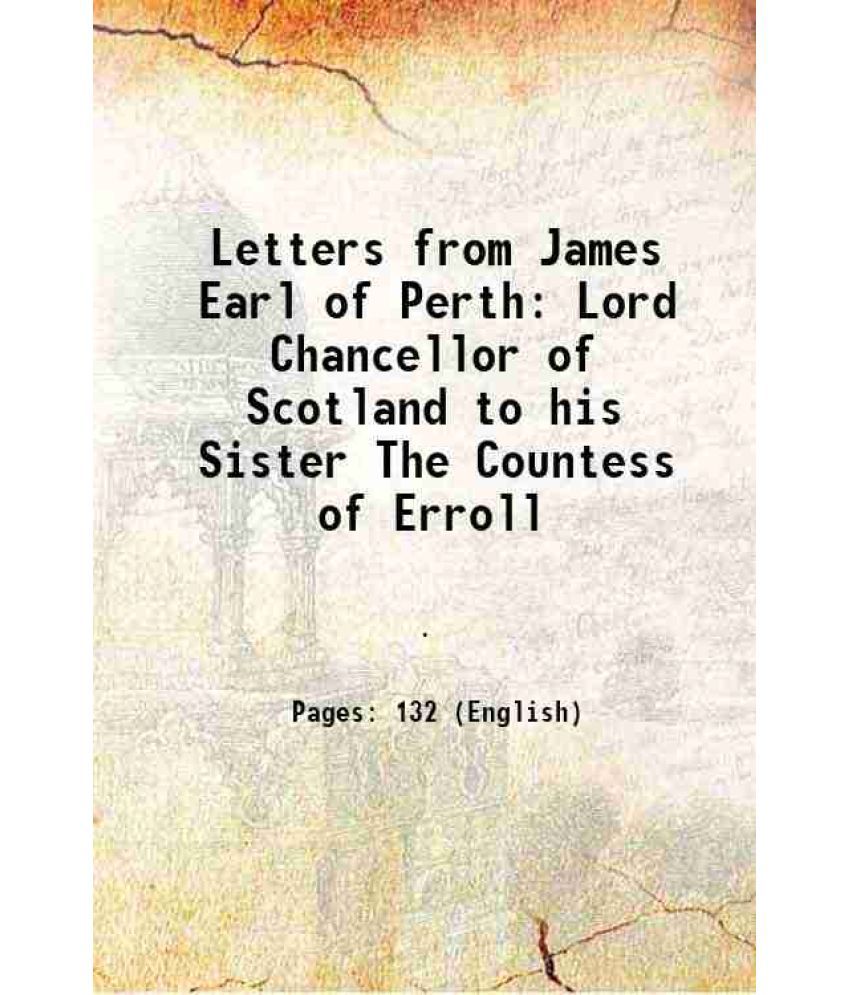     			Letters from James Earl of Perth Lord Chancellor of Scotland to his Sister The Countess of Erroll 1838 [Hardcover]