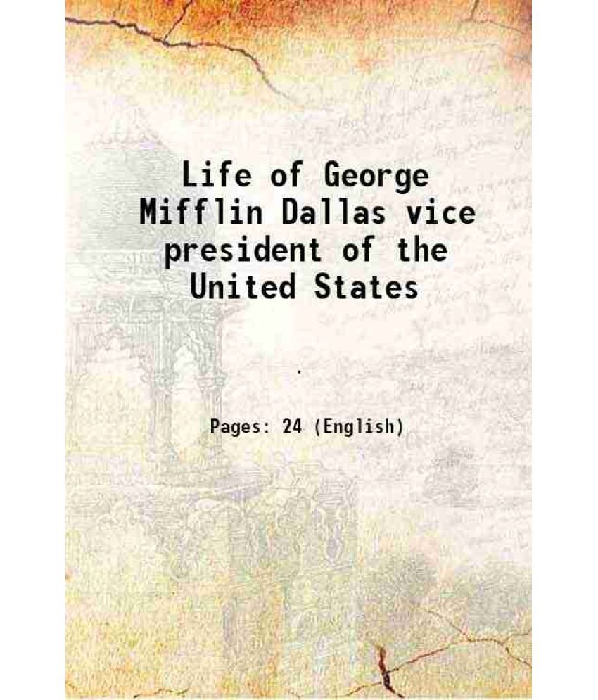     			Life of George Mifflin Dallas vice president of the United States 1847 [Hardcover]