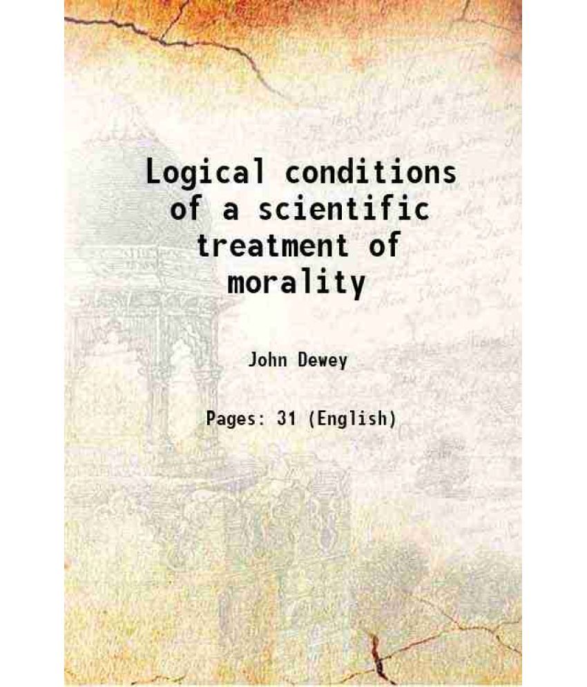     			Logical conditions of a scientific treatment of morality 1903 [Hardcover]