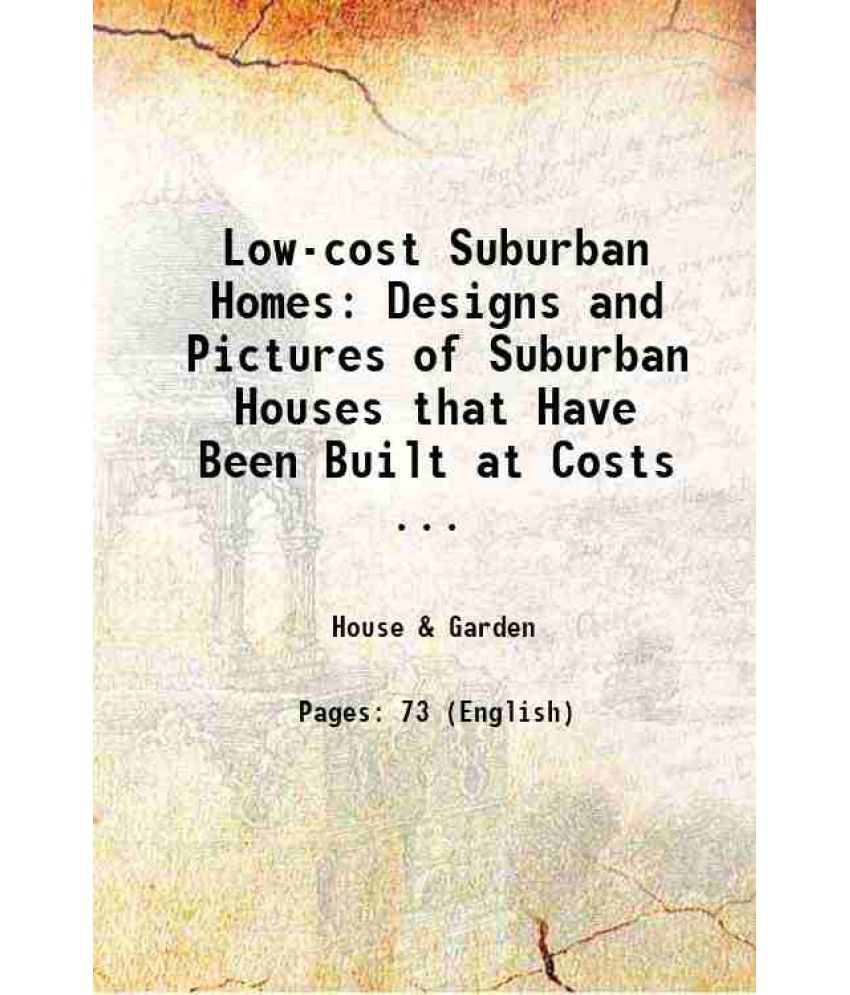     			Low-cost Suburban Homes: Designs and Pictures of Suburban Houses that Have Been Built at Costs ... 1908 [Hardcover]