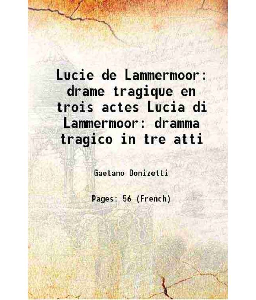     			Lucie de Lammermoor: drame tragique en trois actes Lucia di Lammermoor dramma tragico in tre atti 1841 [Hardcover]