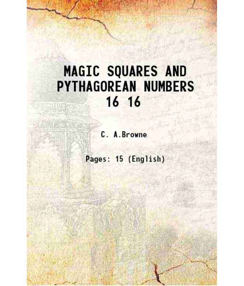     			MAGIC SQUARES AND PYTHAGOREAN NUMBERS Volume 16 1906 [Hardcover]