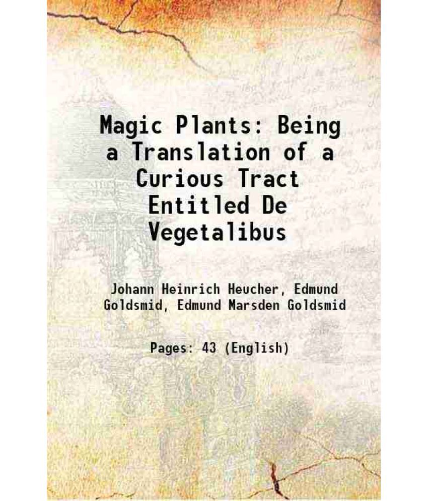     			Magic Plants Being a Translation of a Curious Tract Entitled De Vegetalibus 1886 [Hardcover]
