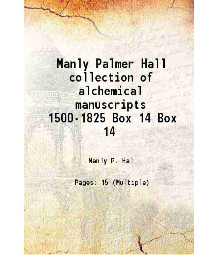     			Manly Palmer Hall collection of alchemical manuscripts 1500-1825 Volume Box 14 1600 [Hardcover]